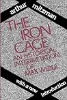 The Iron Cage: Historical Interpretation of Max Weber