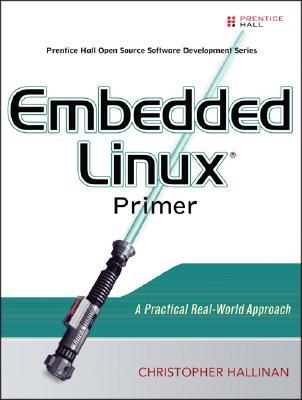 Embedded Linux Primer: A Practical, Real-World Approach