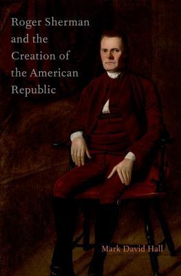 Roger Sherman and the Creation of the American Republic (Hardcover)
