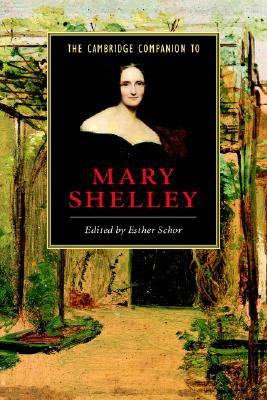 The Cambridge Companion to Mary Shelley (Cambridge Companions to Literature)