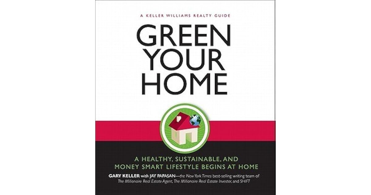 Green Your Home: A Keller Williams Guide by Gary Keller