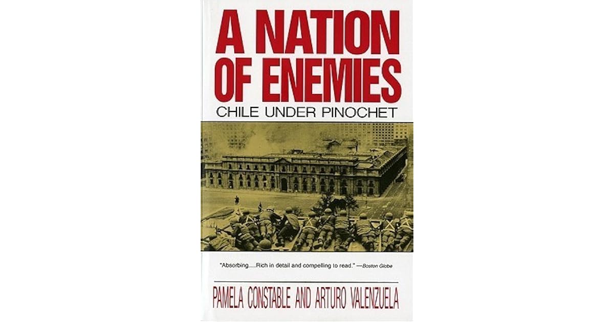 A Nation of Enemies: Chile under Pinochet by Pamela Constable