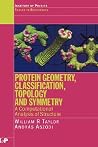 Protein Geometry, Classification, Topology and Symmetry: A Computational Analysis of Structure (Series in Biophysics) Protein Geometry, Classification, Topology and Symmetry: A Computational Analysis of Structure (Series in Biophysics)
