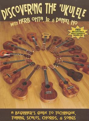 Discovering The Ukulele A Beginner S Guide To Technique Tuning Scales Chords Songs By Herb Ohta Jr