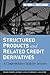 Structured Products and Related Credit Derivatives: A Comprehensive Guide for Investors (Frank J. Fabozzi Series)