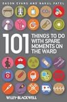101 Things To Do with Spare Moments on the Ward 101 Things To Do with Spare Moments on the Ward