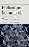 Electromagnetic Metamaterials: Transmission Line Theory and Microwave Applications (IEEE Press) Electromagnetic Metamaterials: Transmission Line Theory and Microwave Applications (IEEE Press)