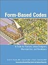 Form Based Codes: A Guide for Planners, Urban Designers, Municipalities, and Developers