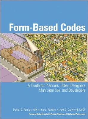 Form Based Codes: A Guide for Planners, Urban Designers, Municipalities, and Developers (Hardcover)