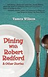 Dining with Robert Redford & Other Stories by Tamra Wilson