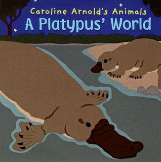 A Platypus' World (Caroline Arnold's Animals)