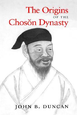 The Origins of the Choson Dynasty (Korean Studies of the Henry M. Jackson School of International Studies)