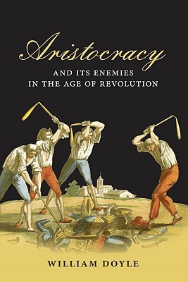 Aristocracy and its Enemies in the Age of Revolution (Hardcover)