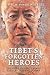 Tibet's Forgotten Heroes: The Story of Tibet's Armed Resistance Against China
