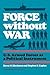 Force without War: U.S. Armed Forces as a Political Instrument
