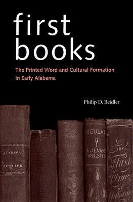 First Books: The Printed Word and Cultural Formation in Early Alabama (Hardcover)