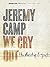 Jeremy Camp - We Cry Out by Jeremy Camp