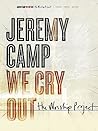 Jeremy Camp - We Cry Out: The Worship Project Piano, Vocal and Guitar Chords
