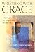 Wrestling With Grace: A Spi...