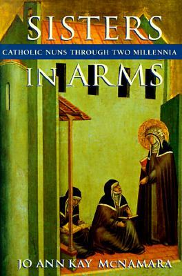 Sisters in Arms: Catholic Nuns through Two Millennia (Paperback)