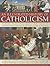 An Illustrated History of Catholicism: An authoritative chronicle of the development of Catholic Christianity and its doctrine with more than 300 photographs and fine-art illustrations