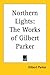 Northern Lights: The Works of Gilbert Parker