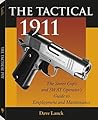 The Tactical 1911: The Street Cop's and Swat Operator's Guide to Employment and Maintenance