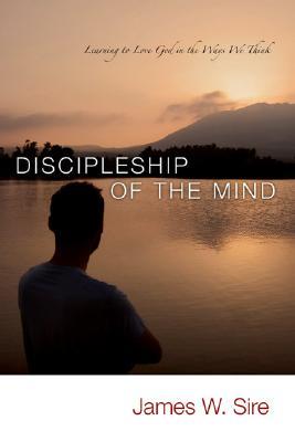 Discipleship of the Mind: Learning to Love God in the Ways We Think (Paperback)