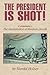 The President Is Shot! by Harold Holzer
