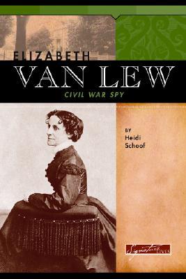 Elizabeth Van Lew: Civil War Spy (Signature Lives)