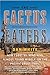 The Cactus Eaters: How I Lost My Mind—and Almost Found Myself—on the Pacific Crest Trail