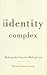 Identity Complex: Making the Case for Multiplicity