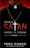 When Satan Wore a Cross: The Shocking True Story of a Killer Priest