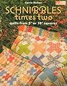 Schnibbles Times Two: Quilts from 5" or 10" Squares Schnibbles Times Two: Quilts from 5" or 10" Squares