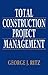 Total Construction Project Management by George J. Ritz