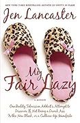 My Fair Lazy: One Reality Television Addict&#x27;s Attempt to Discover If Not Being A Dumb Ass Is the New Black, or, a Culture-Up Manifesto 