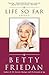 Life So Far by Betty Friedan Life So Far by Betty Friedan