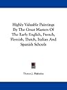 Highly Valuable Paintings By The Great Masters Of The Early English, French, Flemish, Dutch, Italian And Spanish Schools Highly Valuable Paintings By The Great Masters Of The Early English, French, Flemish, Dutch, Italian And Spanish Schools