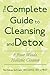 The Complete Guide To Cleansing And Detox: The Four Winds Holistic Cleanse