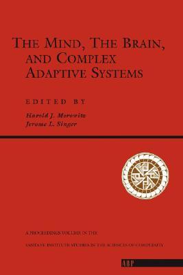 The Mind, The Brain And Complex Adaptive Systems (Santa Fe Institute Series)