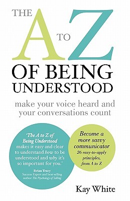 The A to Z of Being Understood: make your voice heard and your conversations count (Paperback)