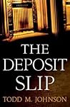 The Deposit Slip by Todd  M. Johnson