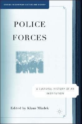 Police Forces: A Cultural History of an Institution (Studies in European Culture and History)