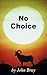 No Choice by John Bray