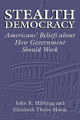 Stealth Democracy: Americans' Beliefs About How Government Should Work (Cambridge Studies in Public Opinion and Political Psychology)