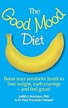 The Good Mood Diet: Boost Your Serotonin Levels to Lose Weight, Curb Cravings - And Feel Great! The Good Mood Diet: Boost Your Serotonin Levels to Lose Weight, Curb Cravings - And Feel Great!