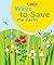 1,001 Ways to Save the Earth by Joanna Yarrow