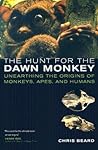 The Hunt for the Dawn Monkey: Unearthing the Origins of Monkeys, Apes, and Humans The Hunt for the Dawn Monkey: Unearthing the Origins of Monkeys, Apes, and Humans