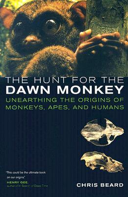 The Hunt for the Dawn Monkey: Unearthing the Origins of Monkeys, Apes, and Humans (Paperback)