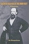 Gustavus Vasa Fox of the Union Navy: A Biography